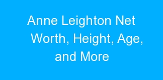 Anne Leighton Net Worth, Height, Age, and More