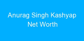 Anurag Singh Kashyap Net Worth