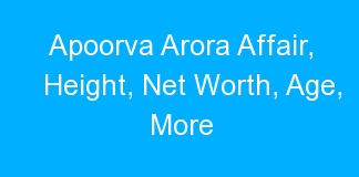 Apoorva Arora Affair, Height, Net Worth, Age, More