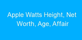 Apple Watts Height, Net Worth, Age, Affair