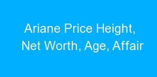 Ariane Price Height, Net Worth, Age, Affair