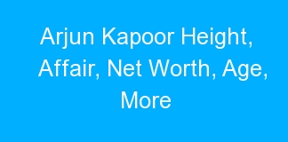 Arjun Kapoor Height, Affair, Net Worth, Age, More