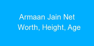 Armaan Jain Net Worth, Height, Age