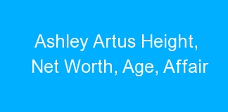 Ashley Artus Height, Net Worth, Age, Affair