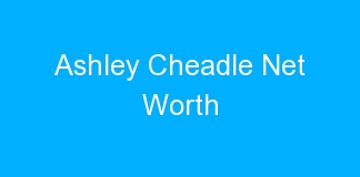 Ashley Cheadle Net Worth