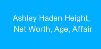 Ashley Haden Height, Net Worth, Age, Affair