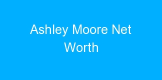 Ashley Moore Net Worth
