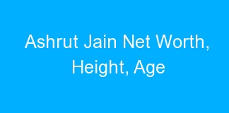 Ashrut Jain Net Worth, Height, Age