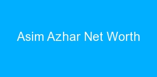 Asim Azhar Net Worth