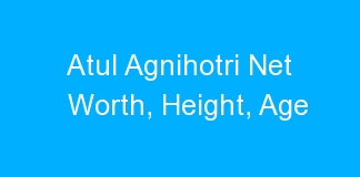 Atul Agnihotri Net Worth, Height, Age