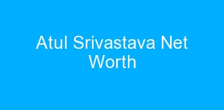 Atul Srivastava Net Worth