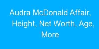 Audra McDonald Affair, Height, Net Worth, Age, More