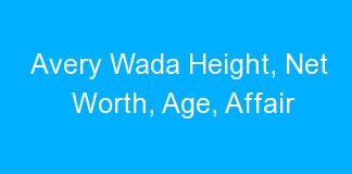 Avery Wada Height, Net Worth, Age, Affair