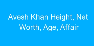 Avesh Khan Height, Net Worth, Age, Affair