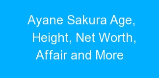 Ayane Sakura Age, Height, Net Worth, Affair and More