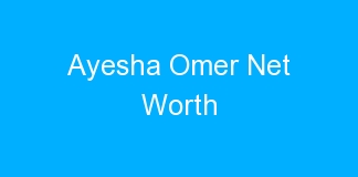 Ayesha Omer Net Worth