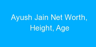 Ayush Jain Net Worth, Height, Age