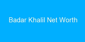 Badar Khalil Net Worth