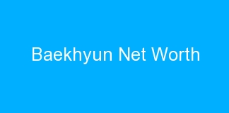 Baekhyun Net Worth