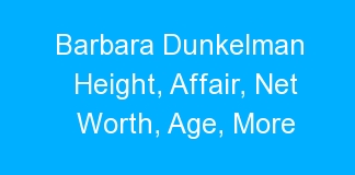 Barbara Dunkelman Height, Affair, Net Worth, Age, More