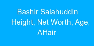 Bashir Salahuddin Height, Net Worth, Age, Affair
