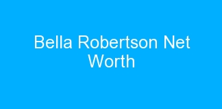 Bella Robertson Net Worth