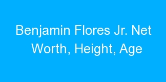Benjamin Flores Jr. Net Worth, Height, Age