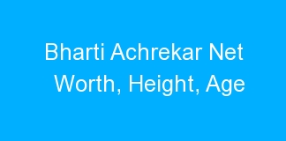 Bharti Achrekar Net Worth, Height, Age