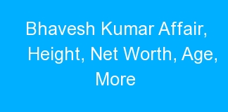 Bhavesh Kumar Affair, Height, Net Worth, Age, More