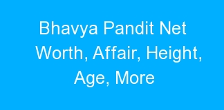 Bhavya Pandit Net Worth, Affair, Height, Age, More
