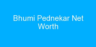 Bhumi Pednekar Net Worth