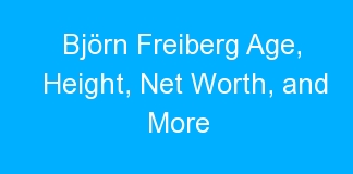Björn Freiberg Age, Height, Net Worth, and More
