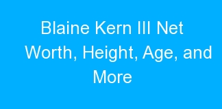 Blaine Kern III Net Worth, Height, Age, and More