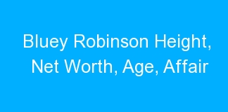 Bluey Robinson Height, Net Worth, Age, Affair