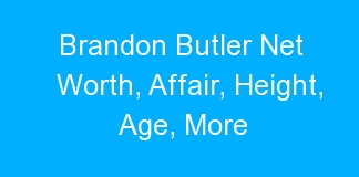 Brandon Butler Net Worth, Affair, Height, Age, More