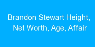 Brandon Stewart Height, Net Worth, Age, Affair