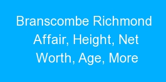 Branscombe Richmond Affair, Height, Net Worth, Age, More