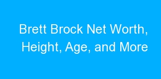 Brett Brock Net Worth, Height, Age, and More