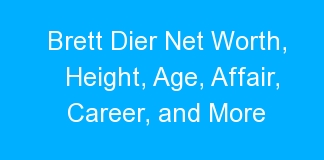 Brett Dier Net Worth, Height, Age, Affair, Career, and More