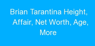Brian Tarantina Height, Affair, Net Worth, Age, More