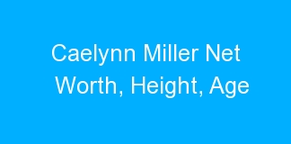 Caelynn Miller Net Worth, Height, Age