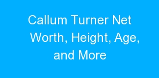 Callum Turner Net Worth, Height, Age, and More