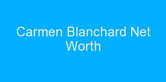 Carmen Blanchard Net Worth