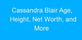 Cassandra Blair Age, Height, Net Worth, and More