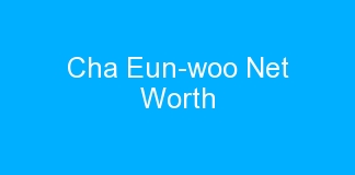 Cha Eun-woo Net Worth