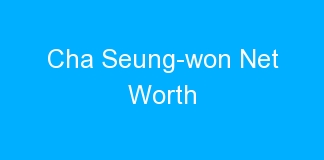 Cha Seung-won Net Worth