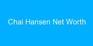 Chai Hansen Net Worth