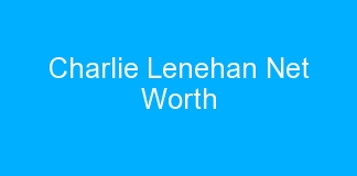 Charlie Lenehan Net Worth