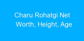 Charu Rohatgi Net Worth, Height, Age