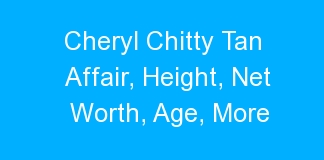 Cheryl Chitty Tan Affair, Height, Net Worth, Age, More